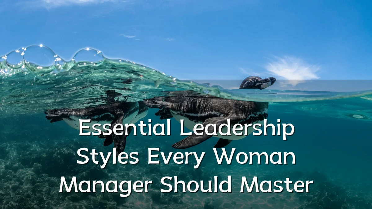Essential Leadership Styles Every Woman Manager Should Master