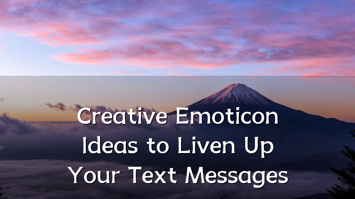 Creative Emoticon Ideas to Liven Up Your Text Messages
