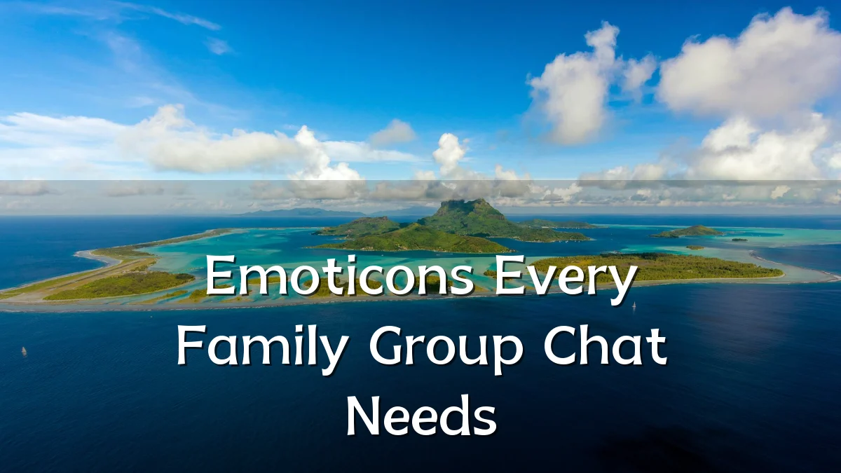 Emoticons Every Family Group Chat Needs