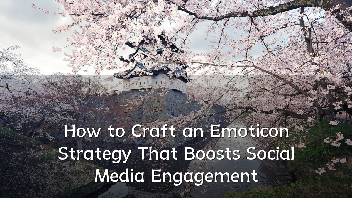 How to Craft an Emoticon Strategy That Boosts Social Media Engagement