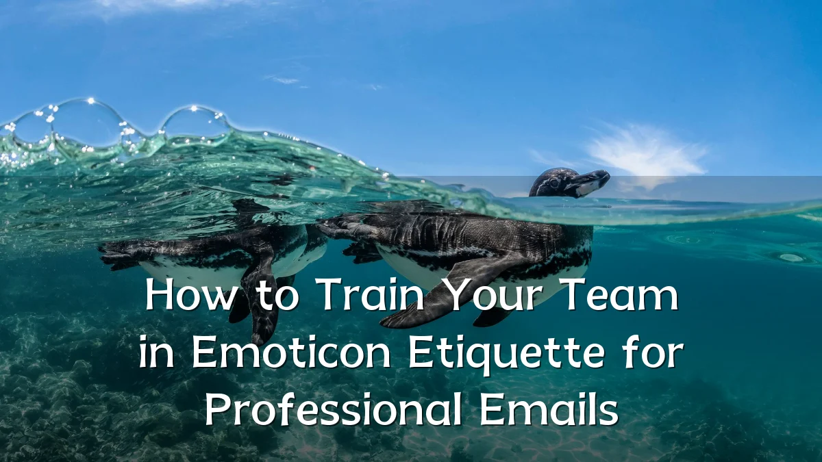 How to Train Your Team in Emoticon Etiquette for Professional Emails