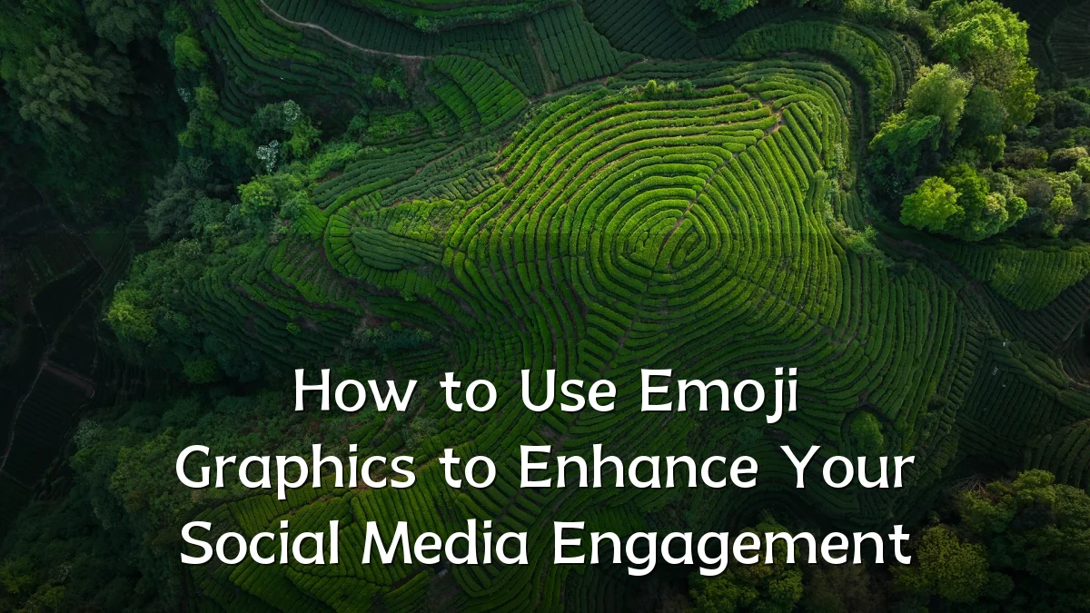 How to Use Emoji Graphics to Enhance Your Social Media Engagement