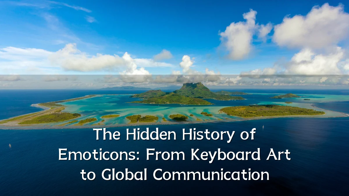 The Hidden History of Emoticons: From Keyboard Art to Global Communication
