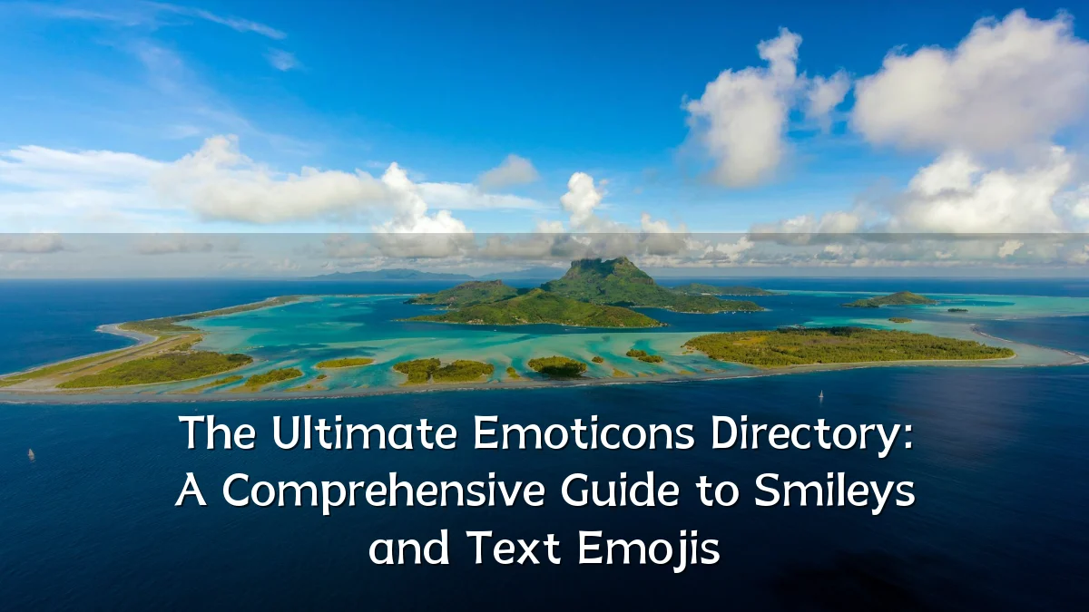 The Ultimate Emoticons Directory: A Comprehensive Guide to Smileys and Text Emojis