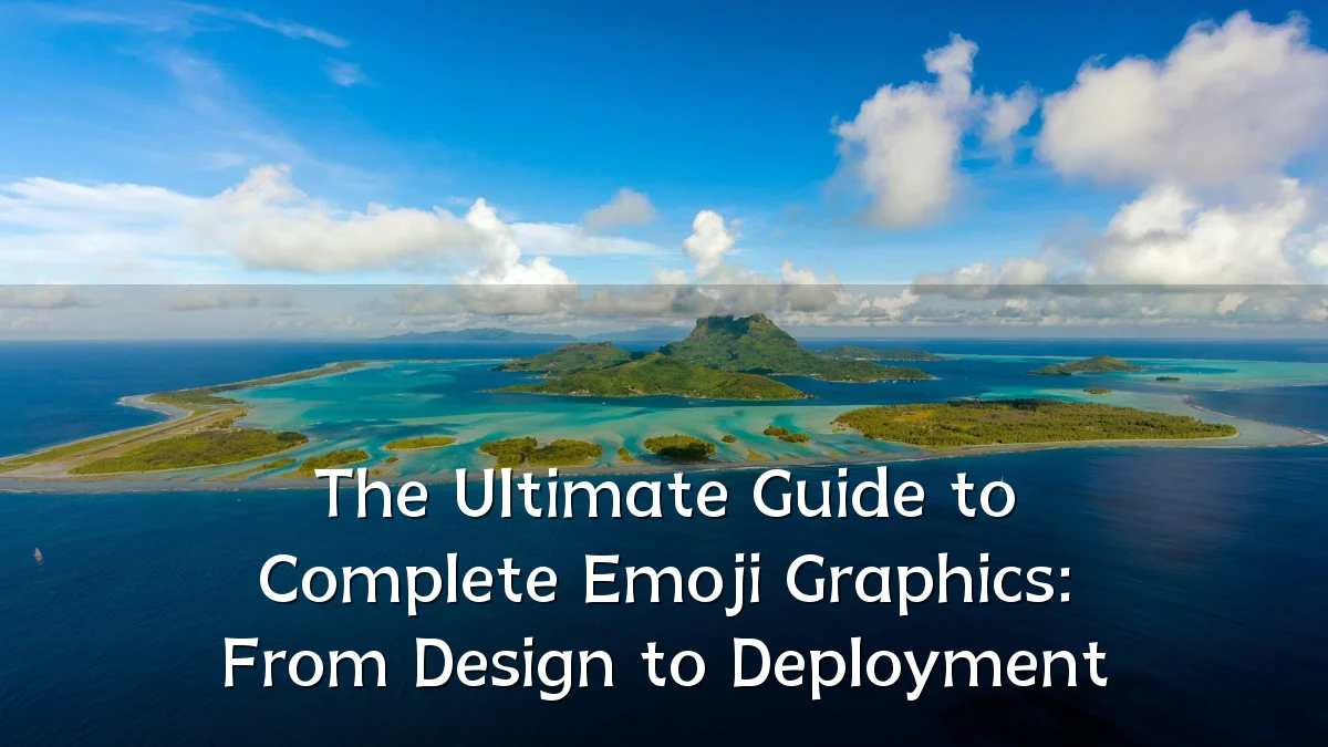 The Ultimate Guide to Complete Emoji Graphics: From Design to Deployment