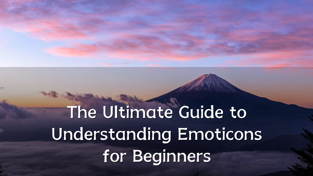 The Ultimate Guide to Understanding Emoticons for Beginners