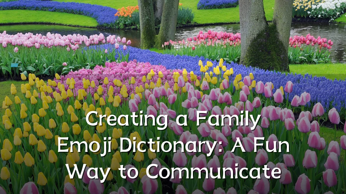 Creating a Family Emoji Dictionary: A Fun Way to Communicate
