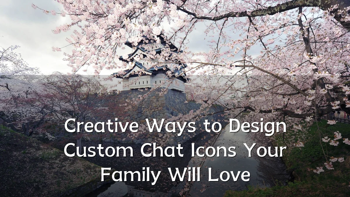 Creative Ways to Design Custom Chat Icons Your Family Will Love