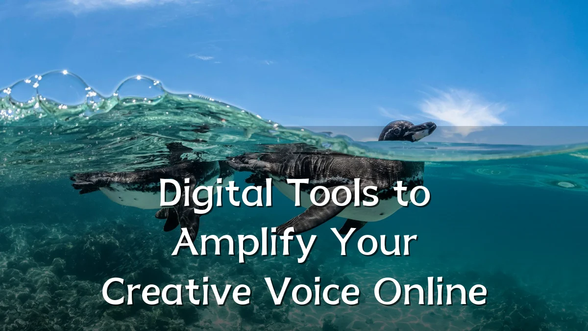 Digital Tools to Amplify Your Creative Voice Online