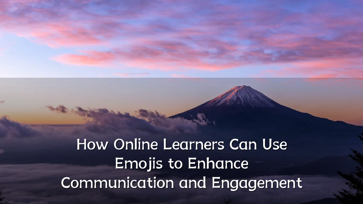 How Online Learners Can Use Emojis to Enhance Communication and Engagement