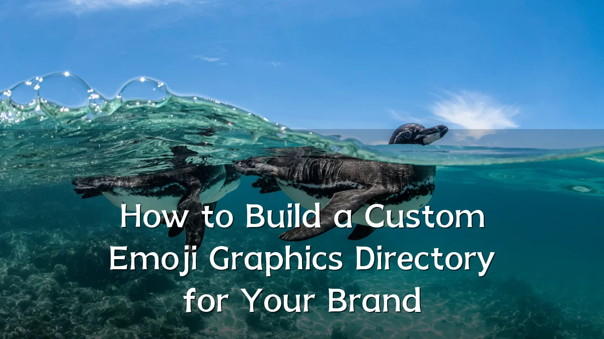 How to Build a Custom Emoji Graphics Directory for Your Brand