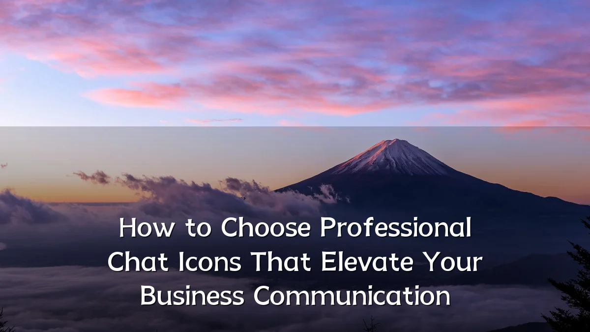 How to Choose Professional Chat Icons That Elevate Your Business Communication