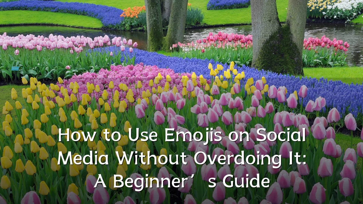 How to Use Emojis on Social Media Without Overdoing It: A Beginner’s Guide