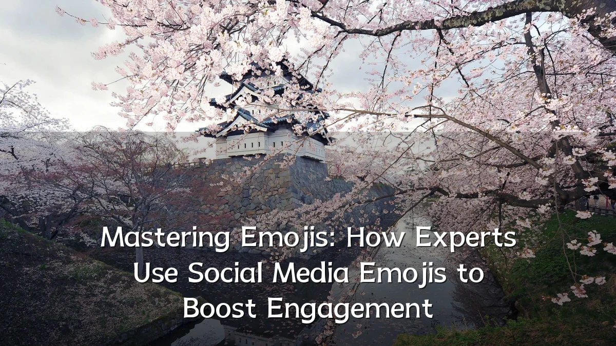 Mastering Emojis: How Experts Use Social Media Emojis to Boost Engagement