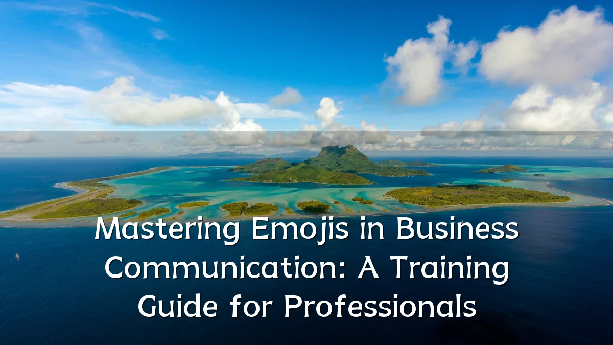 Mastering Emojis in Business Communication: A Training Guide for Professionals