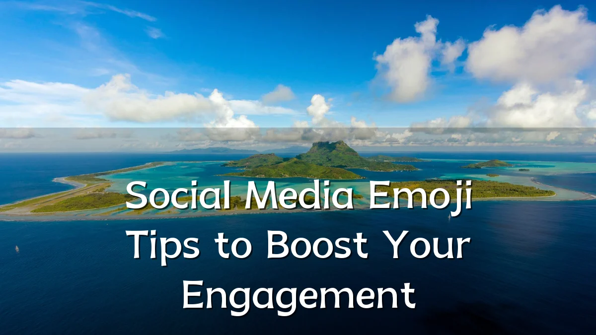 Social Media Emoji Tips to Boost Your Engagement