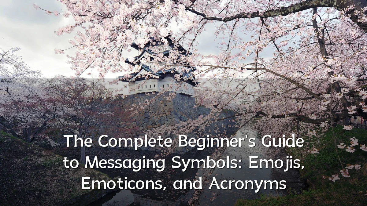 The Complete Beginner's Guide to Messaging Symbols: Emojis, Emoticons, and Acronyms