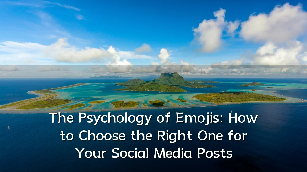 The Psychology of Emojis: How to Choose the Right One for Your Social Media Posts