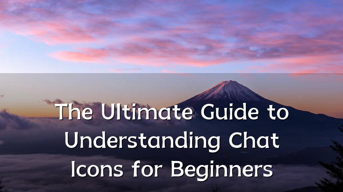 The Ultimate Guide to Understanding Chat Icons for Beginners