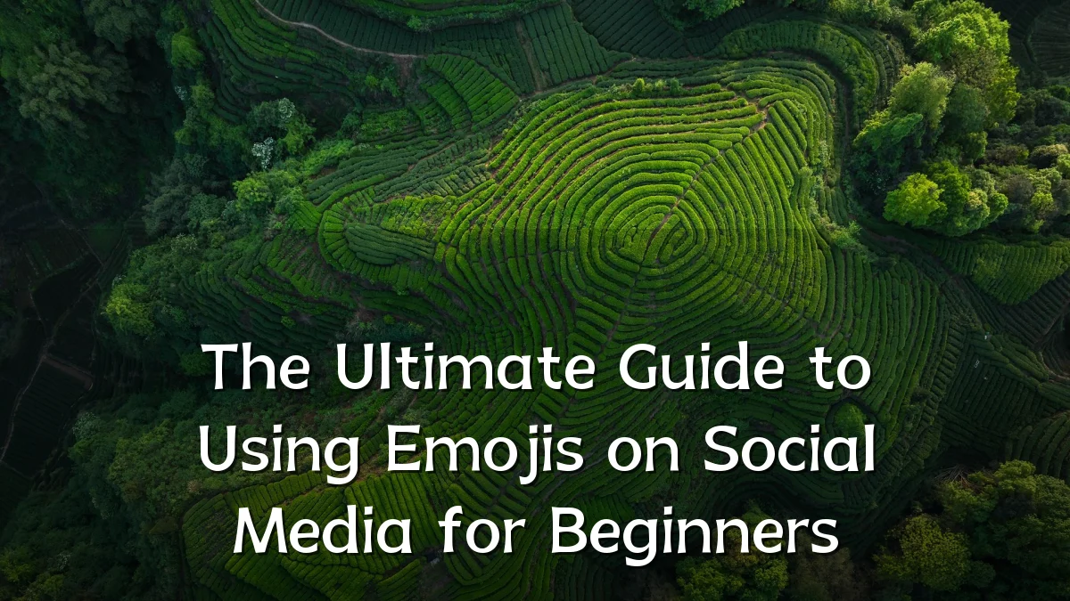 The Ultimate Guide to Using Emojis on Social Media for Beginners