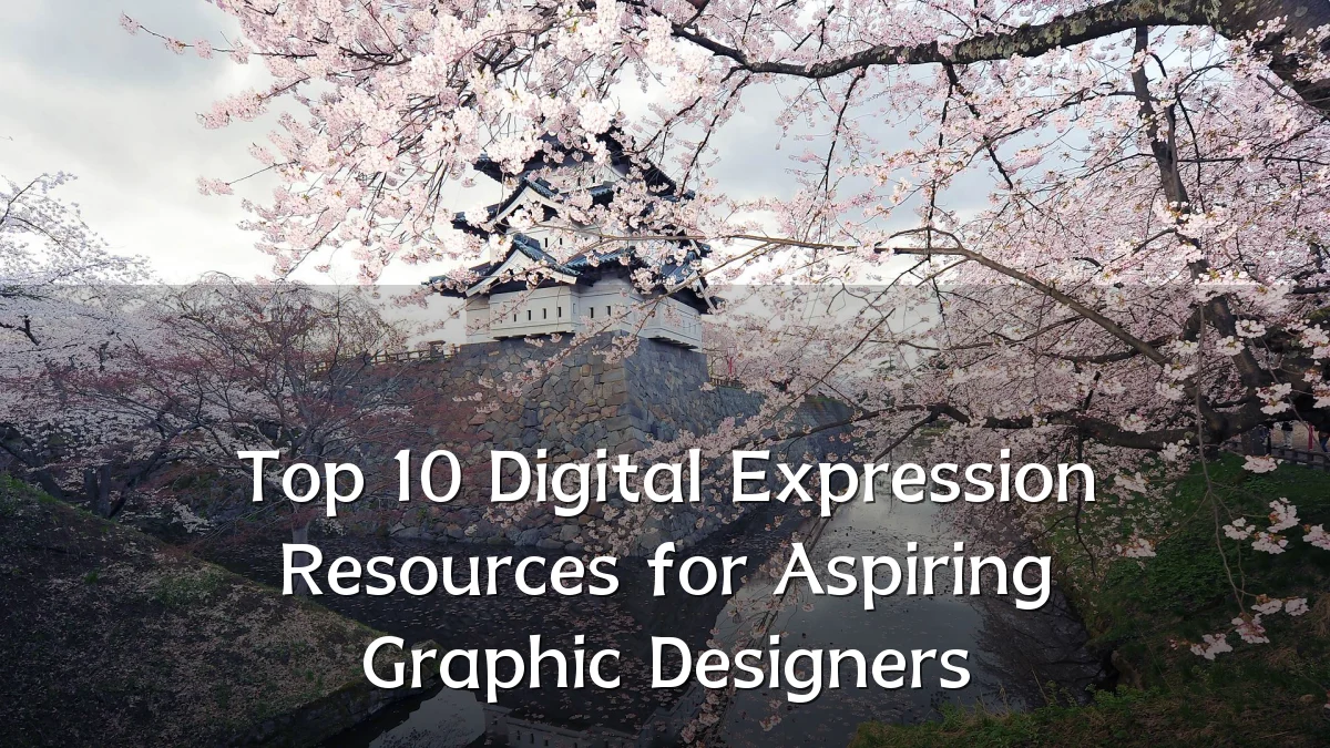 Top 10 Digital Expression Resources for Aspiring Graphic Designers