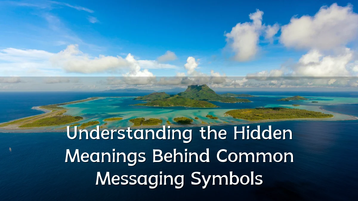 Understanding the Hidden Meanings Behind Common Messaging Symbols