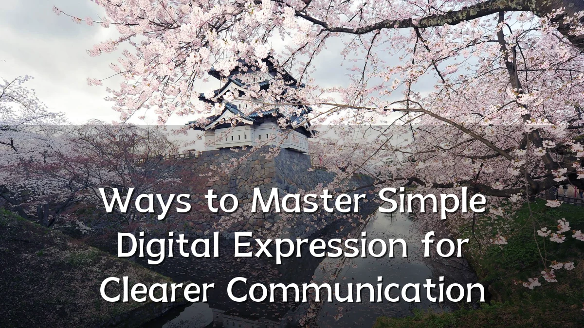 Ways to Master Simple Digital Expression for Clearer Communication
