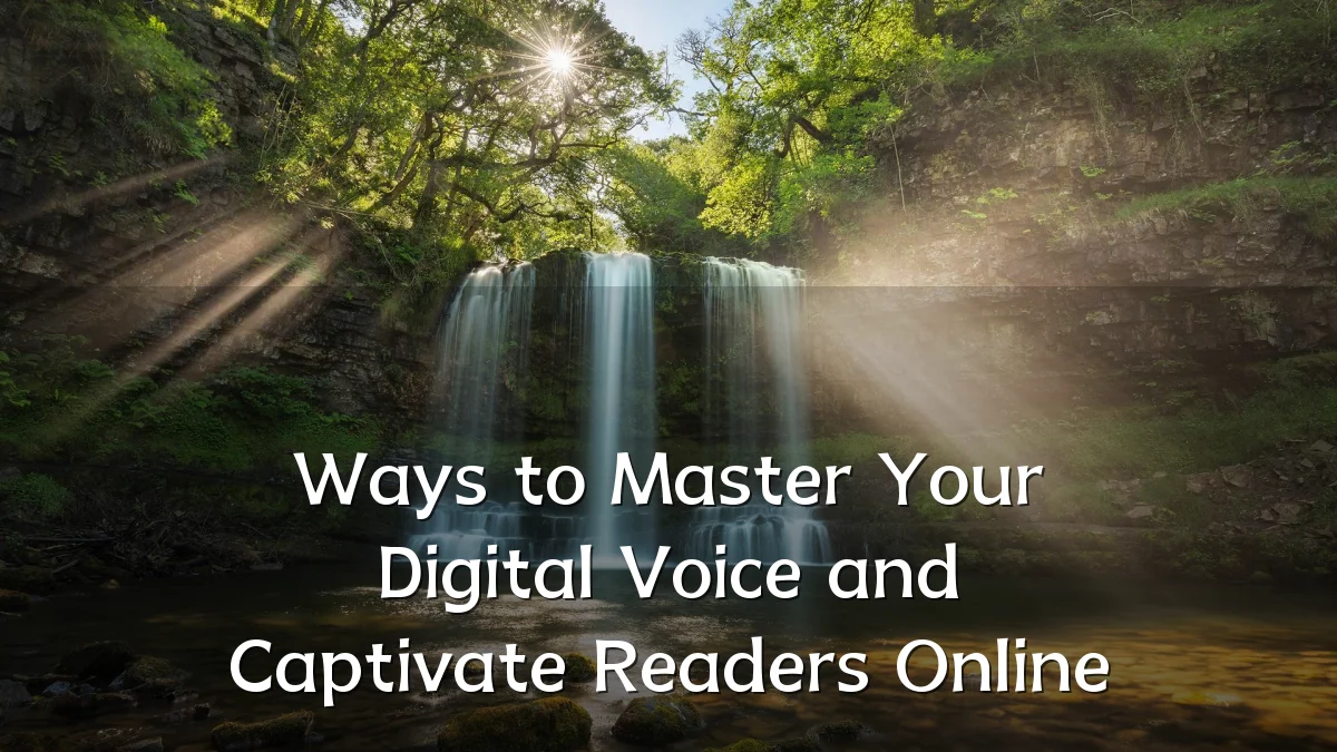 Ways to Master Your Digital Voice and Captivate Readers Online