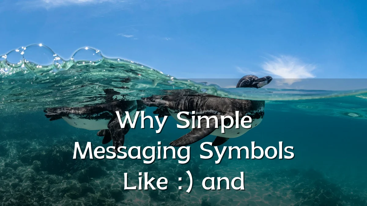 Why Simple Messaging Symbols Like :) and